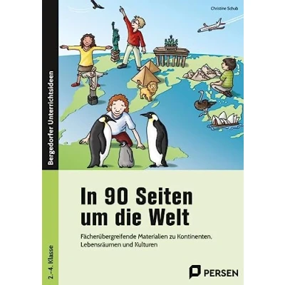 Abbildung von In 90 Seiten um die Welt: Fächerübergreifende Materialien zu Kontinenten, Lebensräumen und Kulturen (2. bis 4. Klasse)