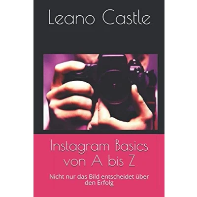 Abbildung von Instagram Basics von A bis Z: Nicht nur das Bild entscheidet über den Erfolg