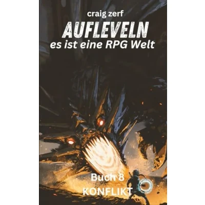 Abbildung von Aufleveln Es ist eine RPG Welt Buch 8: KONFLIKT: Ein Erd Apokalypse Systemintegrations LitRPG Abenteuerroman