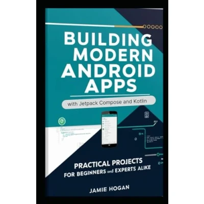Abbildung von Building Modern Android Apps with Jetpack Compose and Kotlin: Practical Projects for Beginners Experts Alike