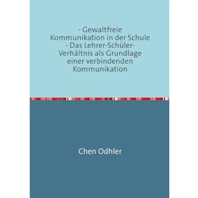 Abbildung von Gewaltfreie Kommunikation in der Schule: Das Lehrer Schüler Verhältnis als Grundlage einer verbindenden