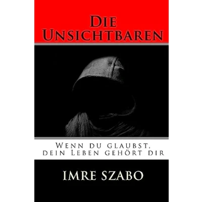 Abbildung von Die Unsichtbaren: Wenn du glaubst, dein Leben gehört dir
