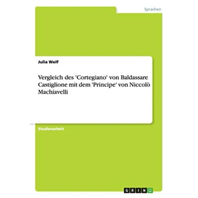 Abbildung von Vergleich des &#039;Cortegiano&#039; von Baldassare Castiglione mit dem &#039;Principe&#039; Niccolò Machiavelli