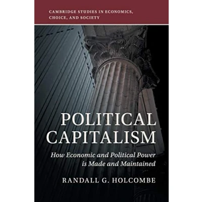 Abbildung von Political Capitalism: How Economic and Power Is Made Maintained (Cambridge Studies in Economics, Choice, Society)