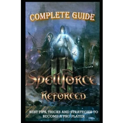 Abbildung von SpellForce 3 Soul Harvest Complete Guide &amp; Walkthrough: Best Tips, Tricks and Strategies to Become a Pro Player