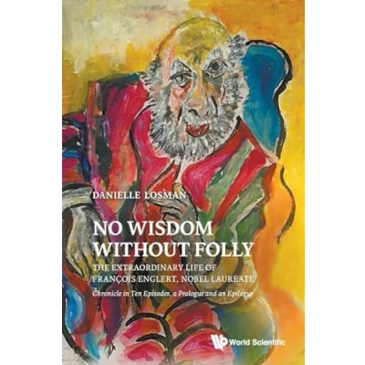 Abbildung von No Wisdom Without Folly: The Extraordinary Life of Francois Englert, Nobel Laureate: François Laureate