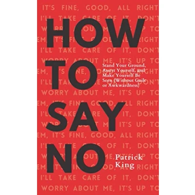 Abbildung von How To Say No: Stand Your Ground, Assert Yourself, and Make Yourself Be Seen (Without Guilt or Awkwardness) (Be Confident Fearless, Band 5)