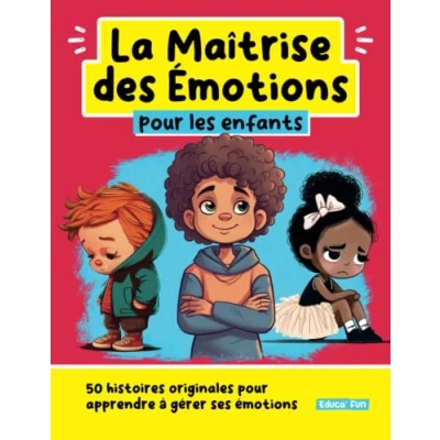 Abbildung von La Maîtrise des Emotions pour les enfants: 50 histoires originales apprendre à gérer ses émotions (Le développement personnel enfants)