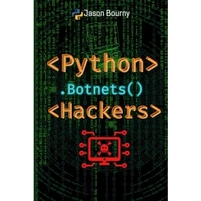 Abbildung von Python Botnets Hackers: Building and Controlling Networks of Infected Devices (Python for Hackers, Scripting Kali Linux, Web Wireless Hacking, Cryptography OSINT)
