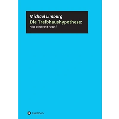 Abbildung von Die Treibhaushypothese: Alles Schall und Rauch?: Eine Kritik auf der Basis exakter Naturwissenschaften (Schriftenreihe des Europäischen Instituts für Klima Energie)