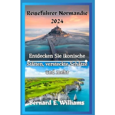 Abbildung von Reiseführer Normandie 2024: Entdecken Sie ikonische Stätten, Versteckte Schätze und mehr