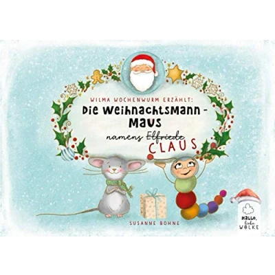 Abbildung von Wilma Wochenwurm erzählt: Die Weihnachtsmann Maus namens Claus: Eine Mitmach Geschichte im Advent und an Weihnachten für Kinder ab 5 Jahren in Kita Grundschule