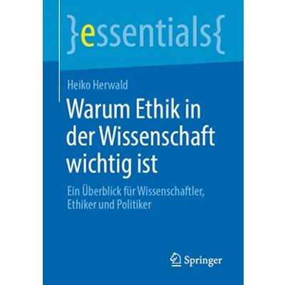 Abbildung von Warum Ethik in der Wissenschaft wichtig ist: Ein Überblick für Wissenschaftler, Ethiker und Politiker (essentials)