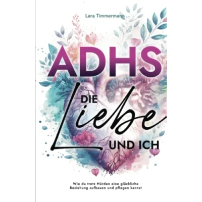 Abbildung von ADHS, die Liebe und ich: Wie du trotz Hürden eine glückliche Beziehung aufbauen pflegen kannst