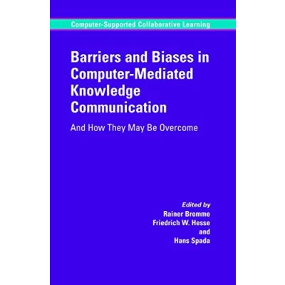 Abbildung von Barriers And Biases in Computer Mediated Knowledge Communication: How They May Be Overcome (Computer Supported Collaborative Learning Series, Band 5)