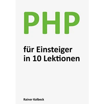 Abbildung von PHP für Einsteiger in 10 Lektionen: Programmieren lernen, schnell und effektiv