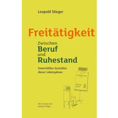 Abbildung von Freitätigkeit: Zwischen Beruf und Ruhestand. Sinnerfülltes Gestalten dieser neuen Lebensphase