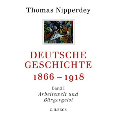 Abbildung von Deutsche Geschichte 1866 1918: Erster Band: Arbeitswelt und Bürgergeist (Beck&#039;sche Reihe)