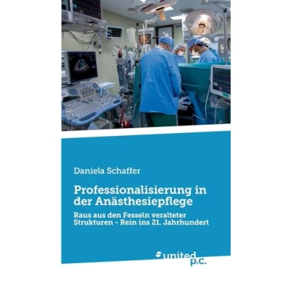 Abbildung von Professionalisierung in der Anästhesiepflege: Raus aus den Fesseln veralteter Strukturen Rein ins 21. Jahrhundert