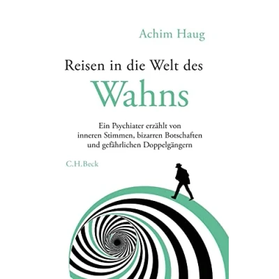 Abbildung von Reisen in die Welt des Wahns: Ein Psychiater erzählt von inneren Stimmen, bizarren Botschaften und gefährlichen Doppelgängern