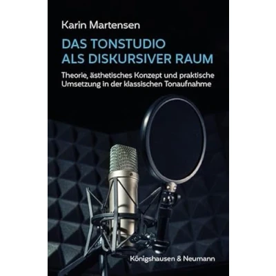 Abbildung von Das Tonstudio als diskursiver Raum: Theorie, ästhetisches Konzept und praktische Umsetzung in der klassischen Tonaufnahme