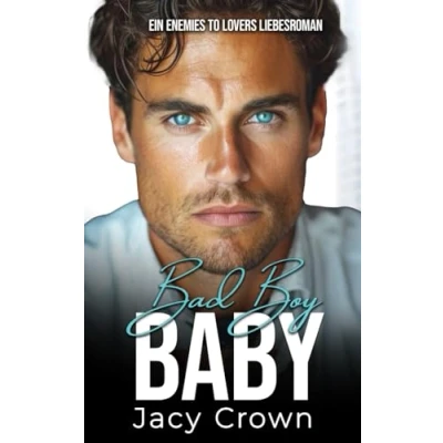 Abbildung von Bad Boy Baby: Ein Enemies to Lovers Liebesroman (Unexpected Love Stories, Band 10)
