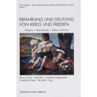 Abbildung von Der Frieden Rekonstruktion einer europäischen Vision, 2 Bde., Bd.1, Erfahrung und Deutung von Krieg Frieden: Religion, Geschlechter, Natur Kultur