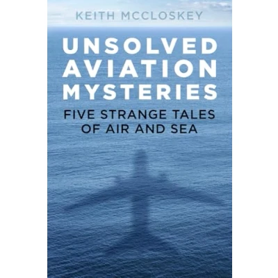 Abbildung von Unsolved Aviation Mysteries: Five Strange Tales of Air and Sea