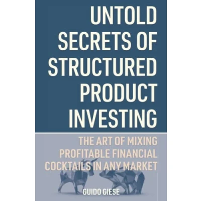 Abbildung von Untold Secrets of Structured Product Investing: The Art Mixing Profitable Financial Cocktails in Any Market