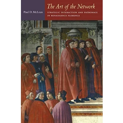 Abbildung von the Art of Network: Strategic Interaction and Patronage in Renaissance Florence (Politics, History, Culture)