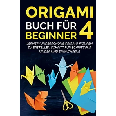 Abbildung von Origami Buch für Beginner 4 : Lerne wunderschöne Figuren zu erstellen Schritt Kinder und Erwachsene