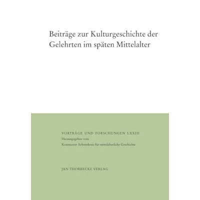 Abbildung von Beiträge zur Kulturgeschichte der Gelehrten im späten Mittelalter: Tagungsband (Vorträge und Forschungen, Band 73)