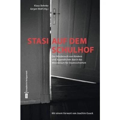 Abbildung von Stasi auf dem Schulhof: Der Missbrauch von Kindern und Jugendlichen durch das Ministerium für Staatssicherheit: ... Texten Herta Müller Jürgen Fuchs