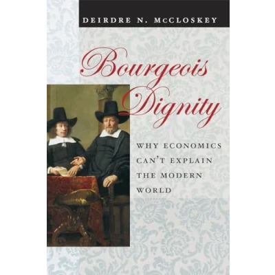 Abbildung von Bourgeois Dignity: Why Economics Can&#039;t Explain the Modern World