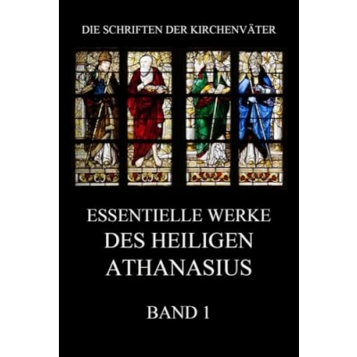 Abbildung von Essentielle Werke des Heiligen Athanasius, Band 1 (Die Schriften der Kirchenväter, 14)