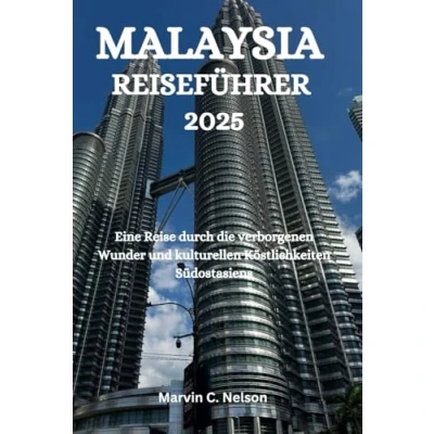 Abbildung von MALAYSIA REISEFÜHRER 2025: Eine Reise durch die verborgenen Wunder und kulturellen Köstlichkeiten Südostasiens