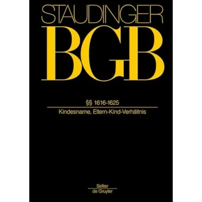 Abbildung von §§ 1616 1625: (Rechtsverhältnis Eltern/Kind) (J. von Staudingers Kommentar zum Bürgerlichen Gesetzbuch mit Einführungsgesetz und Nebengesetzen. Familienrecht)