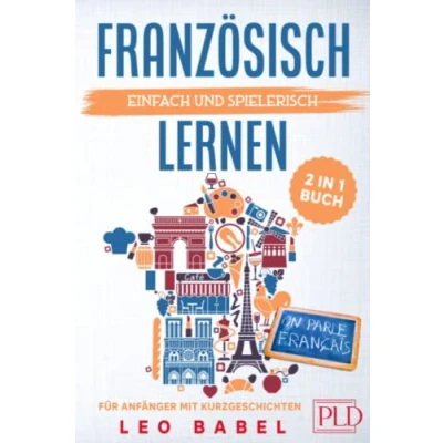 Abbildung von Französisch einfach und spielerisch lernen das 2 in 1 Buch für Anfänger mit Kurzgeschichten: Sprachführer den Alltag &amp; Urlaub. Lerne Grammatik Wortschatz inkl. Übungen 12 Kurzgeschichten