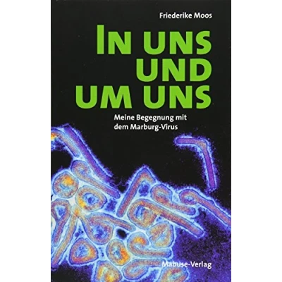 Abbildung von In uns und um uns. Meine Begegnung mit dem Maburg Virus: Marburg Virus
