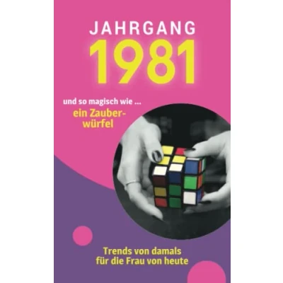 Abbildung von Jahrgang 1981 und so magisch wie ... ein Zauberwürfel: Das Geschenkbuch für Frauen zum 40. Geburtstag