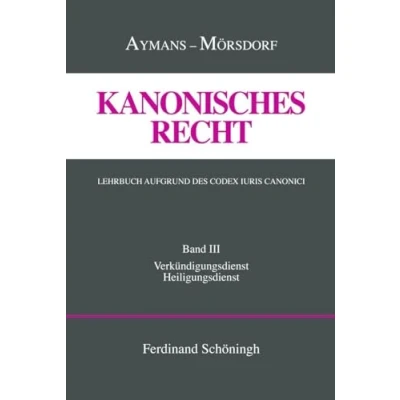 Abbildung von Kanonisches Recht Gebundene Ausgabe: 3: Verkündigungsdienst und Heiligungsdienst: Band III: ... Lehrbuch aufgrund des Codex Iuris Canonici)