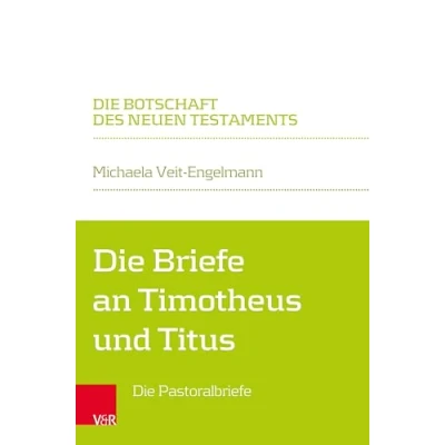 Abbildung von Die Briefe an Timotheus und Titus: Pastoralbriefe (Die Botschaft des Neuen Testaments)