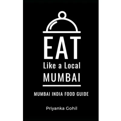 Abbildung von Eat Like a Local Mumbai: Mumbai India Food Guide (Eat India, Band 5)