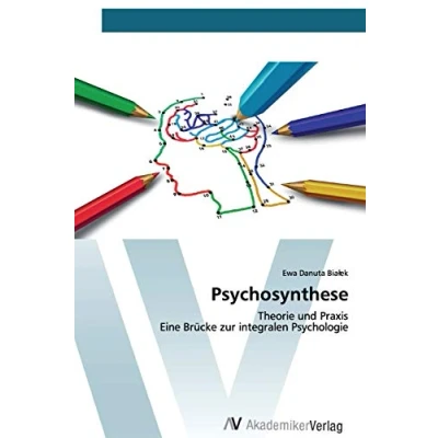 Abbildung von Psychosynthese: Theorie und Praxis Eine Brücke zur integralen Psychologie