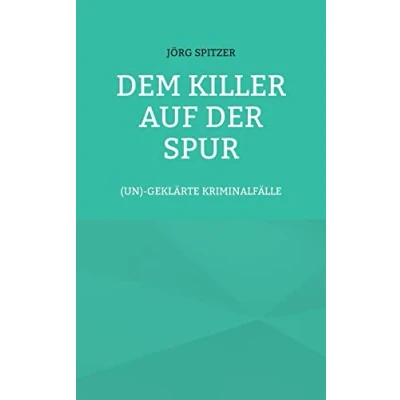 Abbildung von Dem Killer auf der Spur: (un)geklärte Kriminalfälle