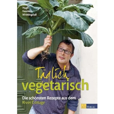 Abbildung von Täglich vegetarisch: Die schönsten Rezepte aus dem River Cottage. Über 200 einfach originelle vegetarische Gerichte. Nachhaltige Ernährung und Genussrezepte für jeden Tag