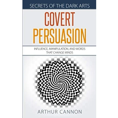Abbildung von Covert Persuasion: Influence, Manipulation, and Words that Change Minds (Secrets of The Dark Arts, Band 2)