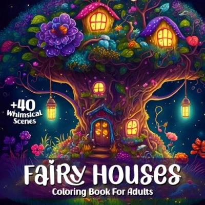 Abbildung von Fairy Houses Coloring Book for Adults: Fantasy Homes Lovers: Adult full of Whimsical Intricate Scenes from the Land Fairies