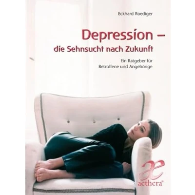 Abbildung von Depression die Sehnsucht nach Zukunft: Ein Ratgeber für Betroffene und Angehörige (aethera)