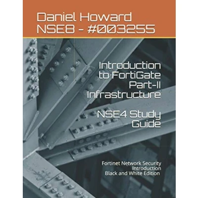Abbildung von NSE4 Study Guide Part II Infrastructure: Fortinet Network Security Introduction
